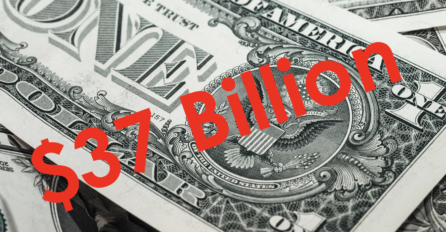 Image of a pile of $1 bills witht he word $37 billion catty corner across it in red.